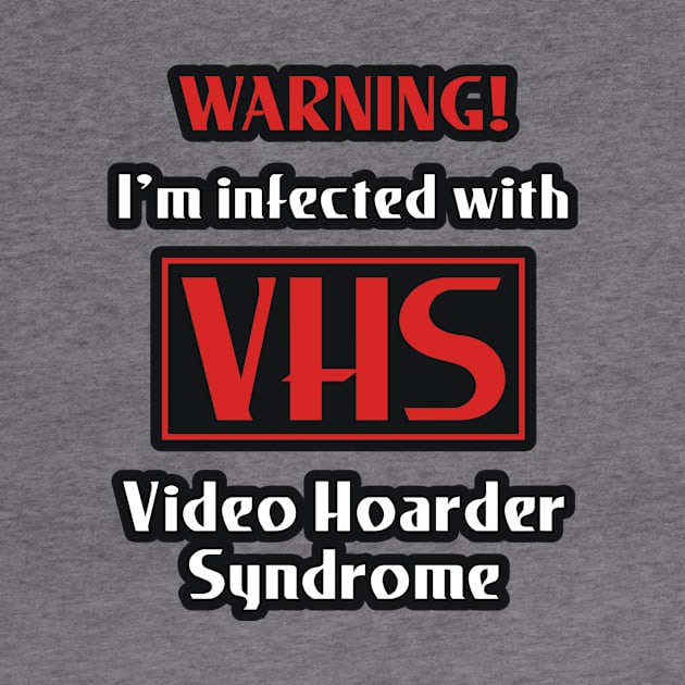 VHS Infection (Video Hoarder Syndrome) by Movie Vigilante